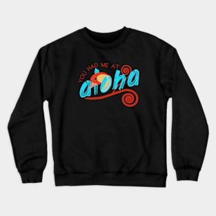 Funny - You Had Me at Aloha Crewneck Sweatshirt